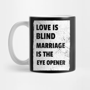 Love Is Blind, Marriage Is The Eye Opener Mug